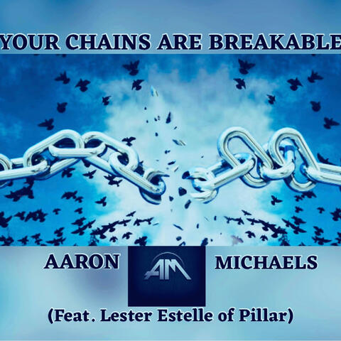 Your Chains Are Breakable (feat. Lester Estelle)