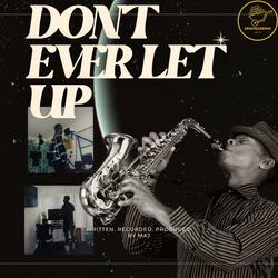 DON'T EVER LET UP