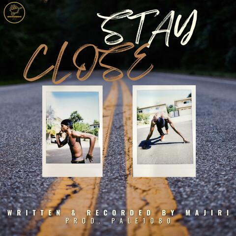 STAY CLOSE