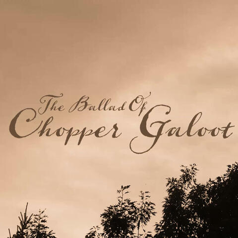 The Ballad of Chopper Galoot