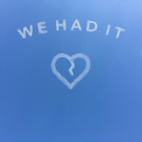 We Had It