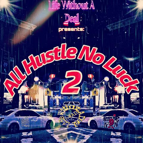All Hustle No Luck 2