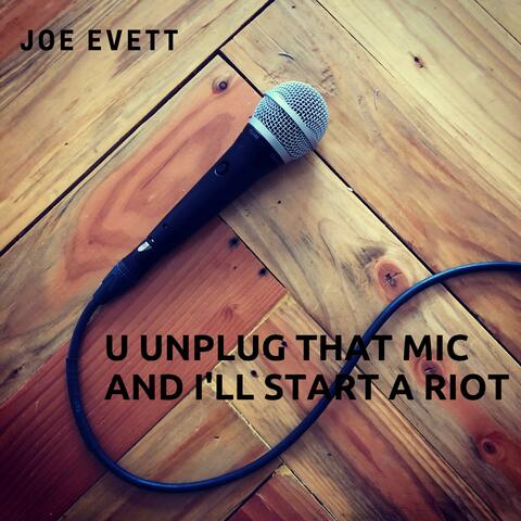 U Unplug That Mic and I'll Start a Riot