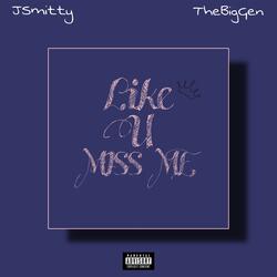 Like U Miss Me (feat. JSmitty)
