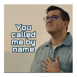 You called me by name