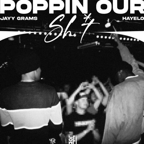 Poppin our shit (feat. Hayelo)
