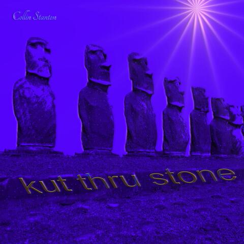 KUT THRU STONE