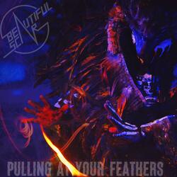 Pulling At Your Feathers