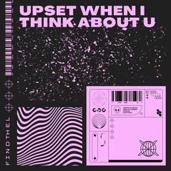 Upset When I Think About U