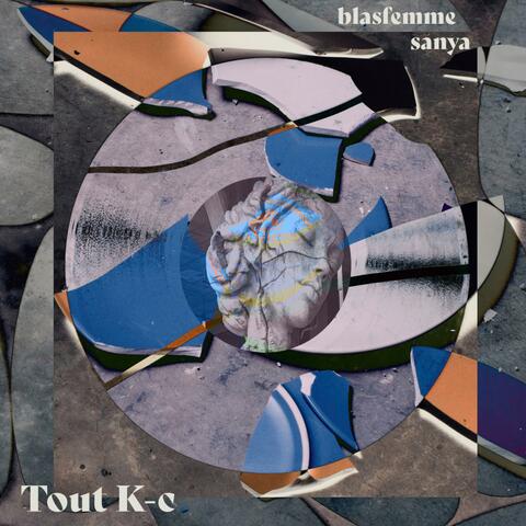 Tout K-c (feat. blasfemme)