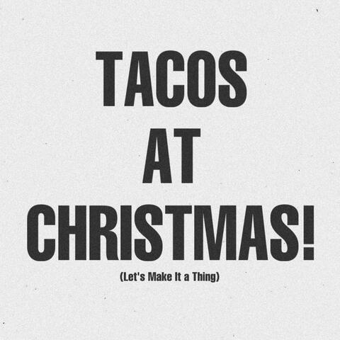 Tacos at Christmas (Let's Make it a Thing)