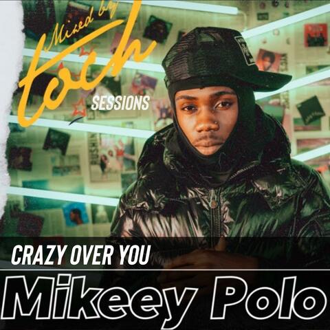 Mixed By Toch Sessions: Crazy Over You (feat. Mikeey Polo)