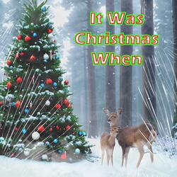 It Was Christmas When