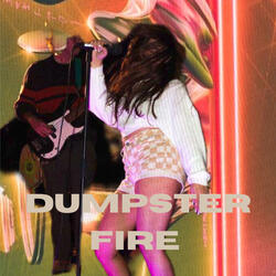DUMPSTER FIRE