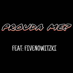 Prouda Me? (feat. Fivenowitzki)