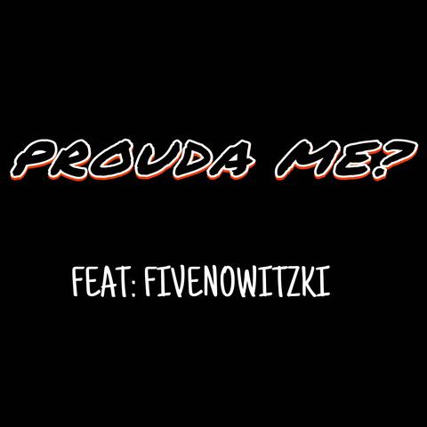 Prouda Me? (feat. Fivenowitzki)