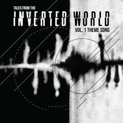 Tales From The Inverted World Vol. 1 Theme Song