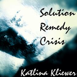 Solution + Remedy + Crisis