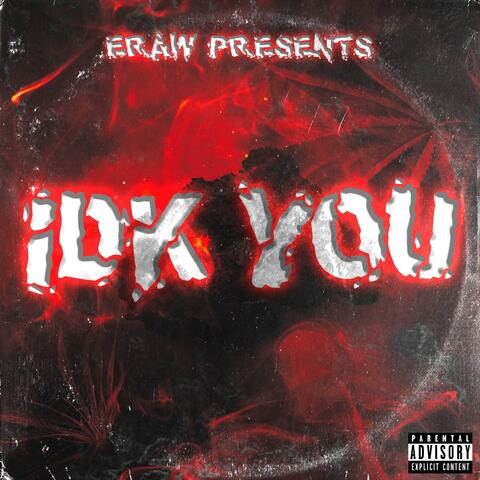 IDK YOU