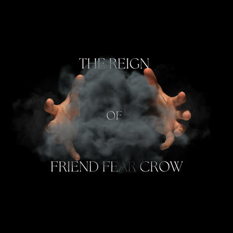 The Reign Of Friend Fear Crow