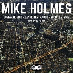 Mike Holmes (feat. Josiah Roggio, JayMoneyThaGod & Good'OlStevie)