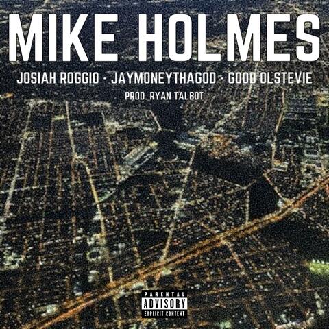 Mike Holmes (feat. Josiah Roggio, JayMoneyThaGod & Good'OlStevie)