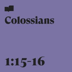 Colossians 1:15-16 (feat. The Sing Team)