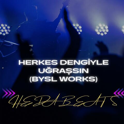 Herkes Dengiyle Uğraşsın(Bysl Works)