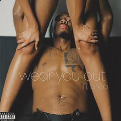Wear You Out (feat. Brea)