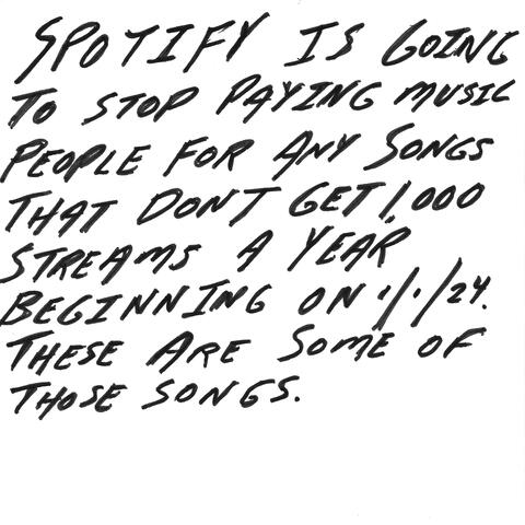 Spotify is going to stop paying music people for any songs that don’t get 1,000 streams a year beginning on 1/1/24. These are some of those songs.