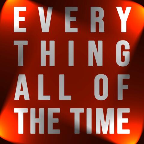 Every Thing All Of The Time