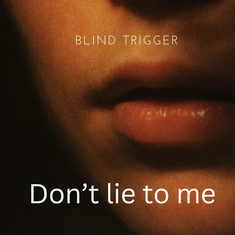 Don't lie to me