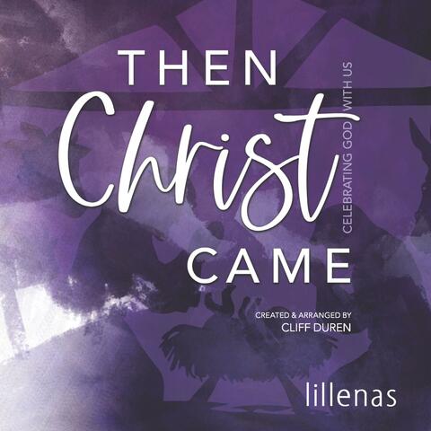 Then Christ Came