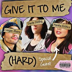 Give it to me (Hard) (feat. Logan Jhors)