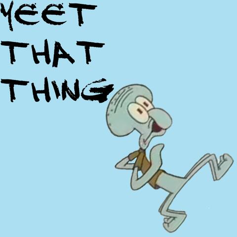 Yeet That Thing