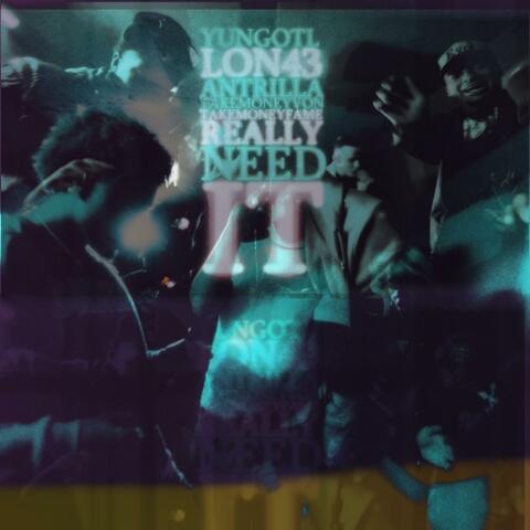 Really Need it (feat. Yung OTL, Lon43, TakeMoney Von & TakeMoneyFame)