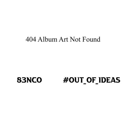 #outofideas