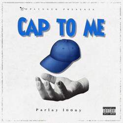 Cap To Me