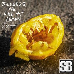 SQUEEZE ME LIKE A LEMON