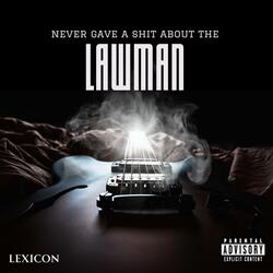 Never gave a shit about the lawman