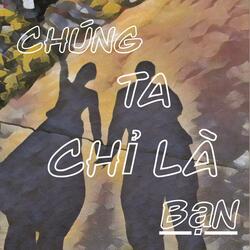 Chúng Ta Chỉ Là Bạn