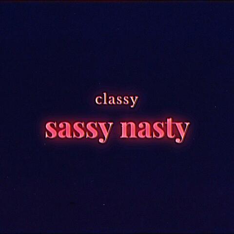 Classy Sassy Nasty