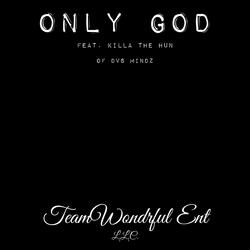 Only God (feat. Killa The Hun of DVS Mindz)