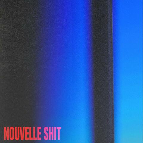 NOUVELLE SHIT