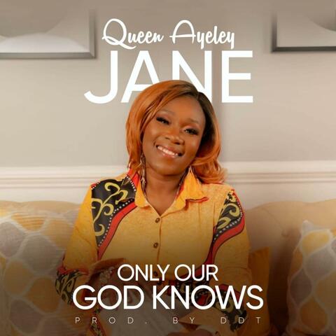 ONLY OUR GOD KNOWS