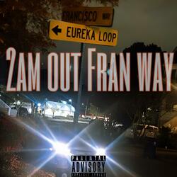 2am Out Fran Way