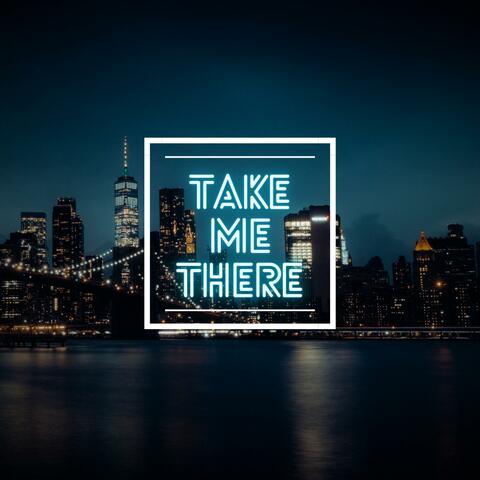 Take Me There