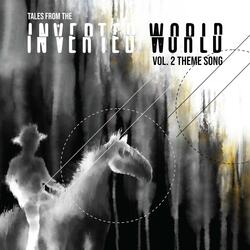 Tales From The Inverted World Vol. 2 Theme Song