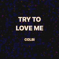TRY TO LOVE ME