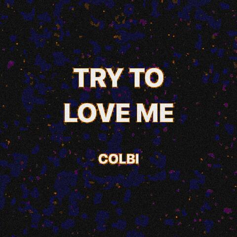 TRY TO LOVE ME